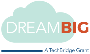 Dream Big A TechBridge Grant