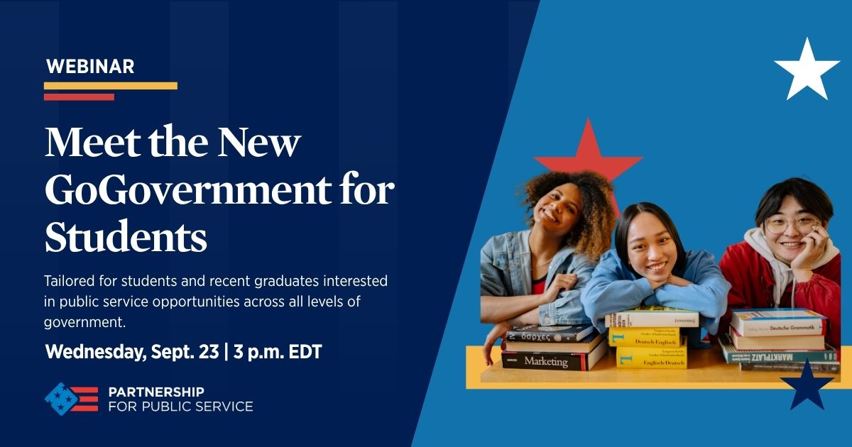 GoGovernment: Explore new features that help students and early-career talent find opportunities across federal, state and local government.