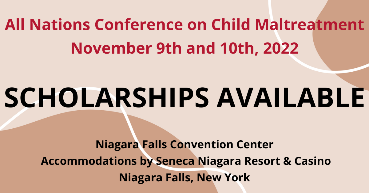 All-Nations Conference on Child Maltreatment Scholarships Available; November 9th and 10th, 2022; Niagara Falls Convention Center, accommodations by Seneca Niagara Resort & Casino, Niagara Falls, New York