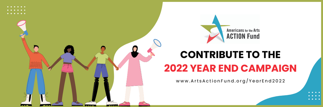Contribute to the Americans for the Arts Action Fund 2022 Year End Campaign