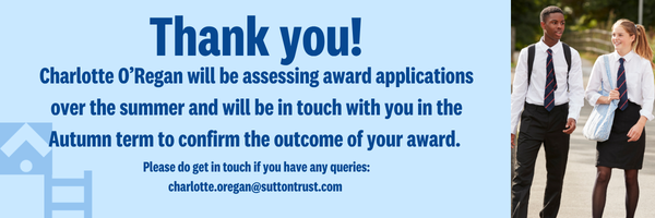Thank you for your award submissions. Charlotte O'Regan will be assessing awards over the summer and will reach out in the Autumn term to confirm your outcome.