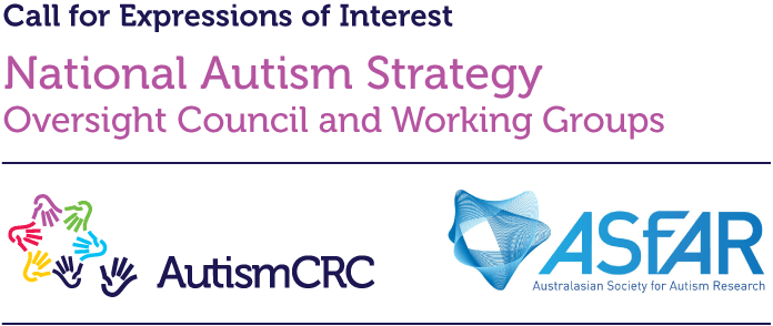 Call for Expressions of Interest - National Autism Strategy: Oversight Council and Working Groups. Autism CRC and ASfAR.