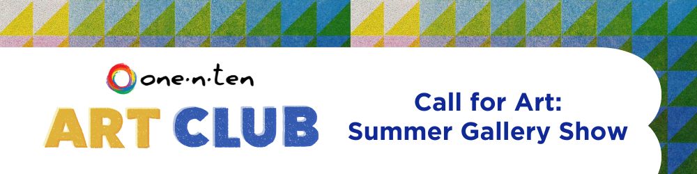 one n ten Art Club. Call for Art: Summer Gallery Show
