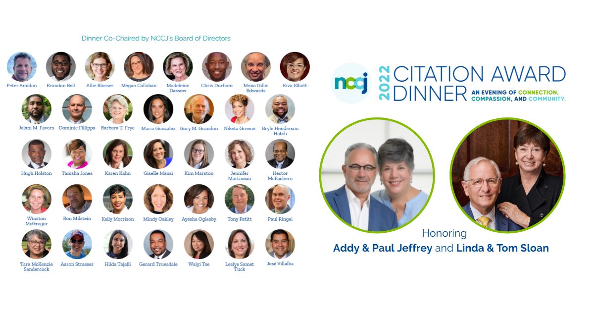 NCCJ's 2022 Citation Award Dinner. Honoring Addy and Paul Jeffrey and Linda and Tom Sloan. Co-chaired by NCCJ's board of directors.