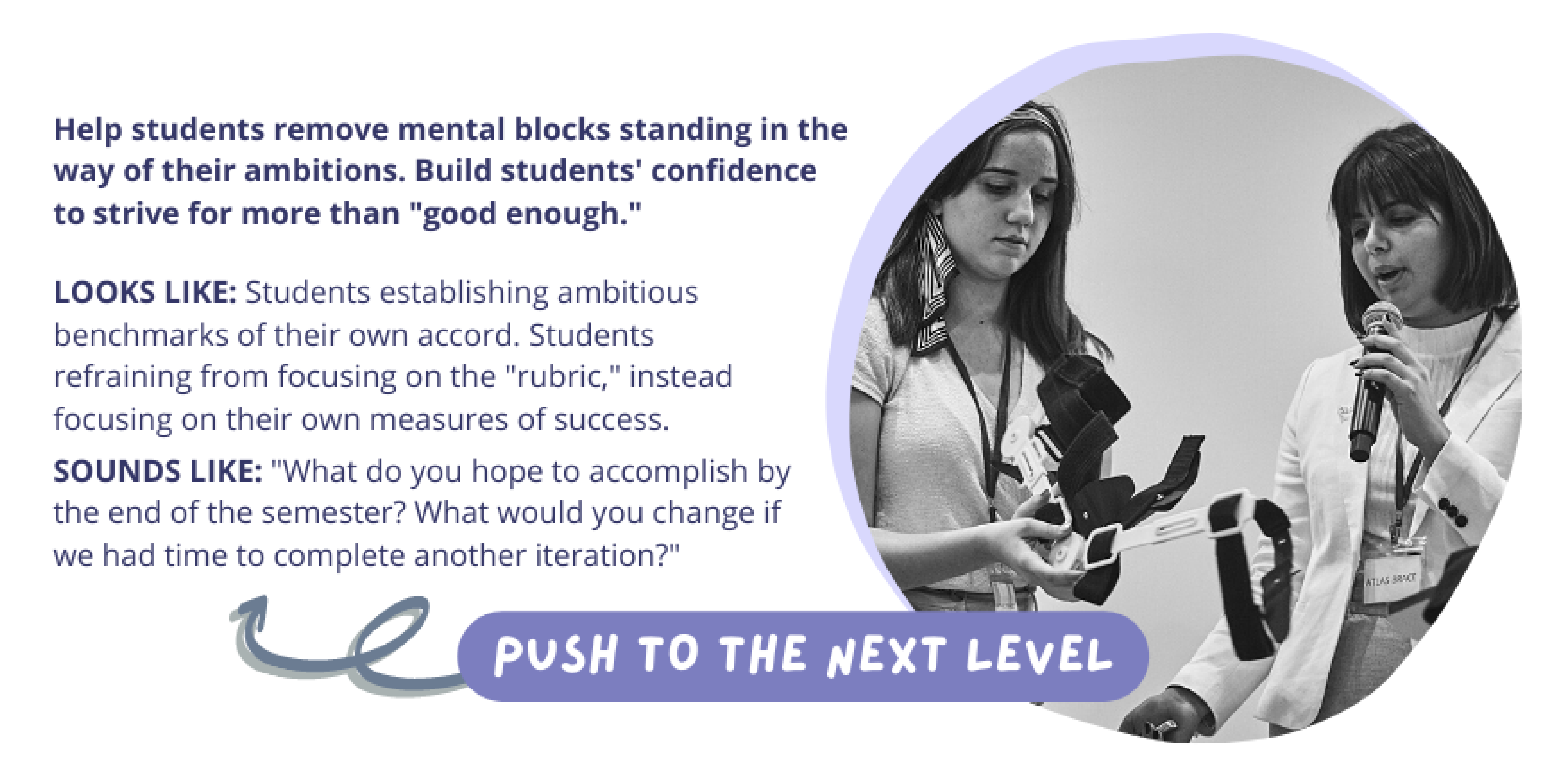 Push to the Next Level: Help students remove mental blocks standing in the way of their ambitions. Build students' confidence to strive for more than "good enough."
