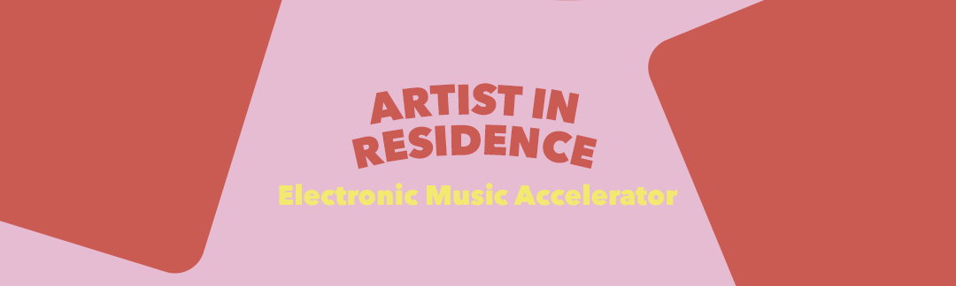 Artist in Residence | Electronic Music Accelerator