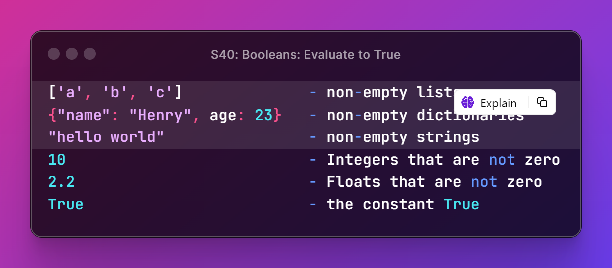 The image on this slide is of written Python code that reads:  ['a', 'b', 'c'] - non empty lists  {"name": "Henry", age: 23} - non empty dictionaries  "hello world" - non empty strings  10 - Integers that are not zero  2.2 - Floats that are not zero  True - the constant True