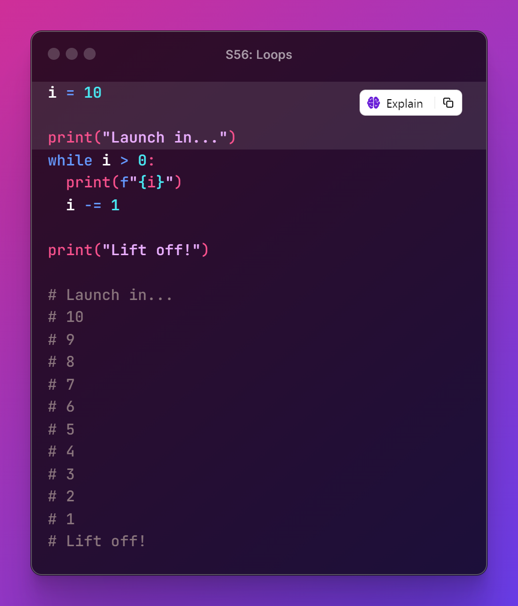 The image on this slide is of written Python code that reads:  i = 10  print("Launch in...") while i > 0:   print(f"{i}")  i -= 1  print("Lift off!")  # Launch in... # 10 # 9 # 8 # 7 # 6 # 5 # 4 # 3 # 2 # 1 # Lift off!